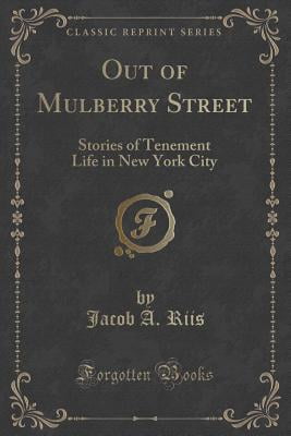 Out of Mulberry Street Stories of Tenement life in New York City